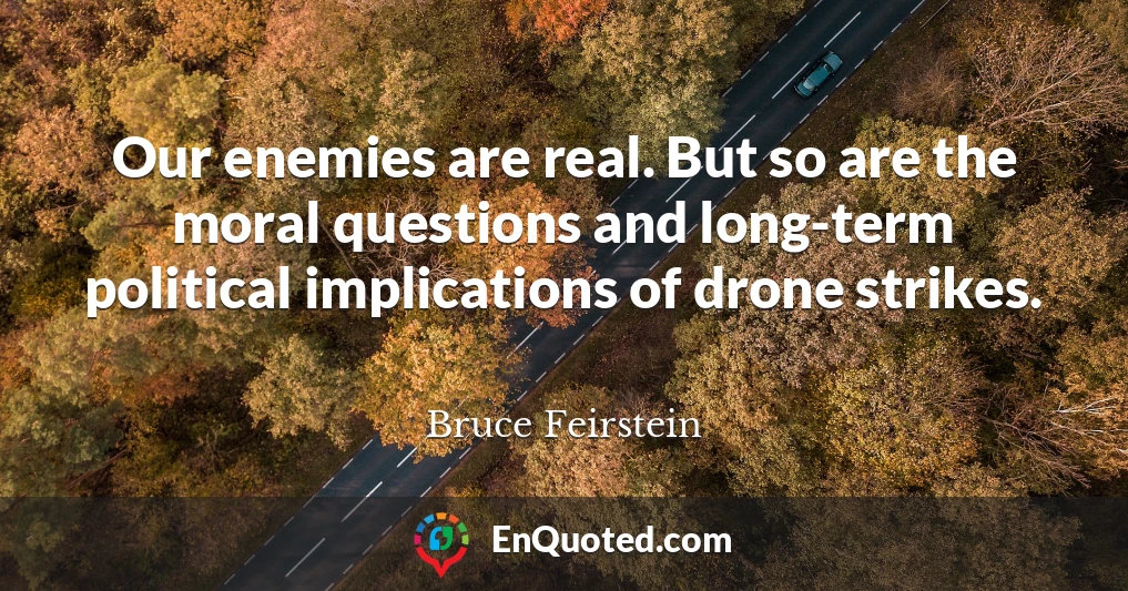 Our enemies are real. But so are the moral questions and long-term political implications of drone strikes.