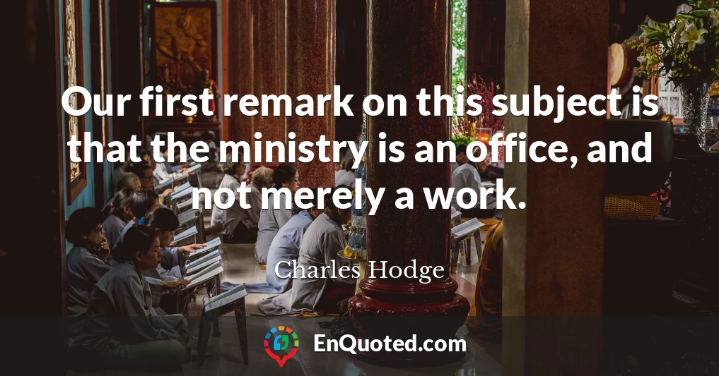 Our first remark on this subject is that the ministry is an office, and not merely a work.