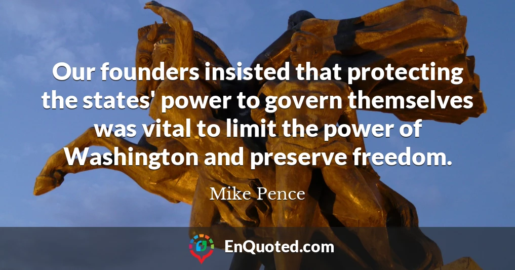 Our founders insisted that protecting the states' power to govern themselves was vital to limit the power of Washington and preserve freedom.