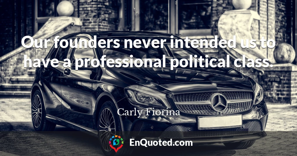 Our founders never intended us to have a professional political class.