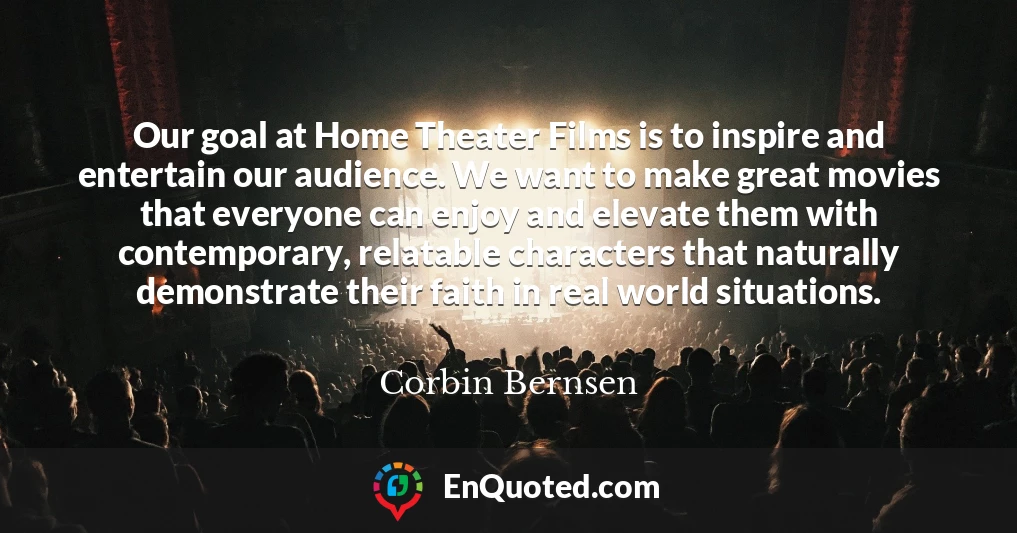 Our goal at Home Theater Films is to inspire and entertain our audience. We want to make great movies that everyone can enjoy and elevate them with contemporary, relatable characters that naturally demonstrate their faith in real world situations.