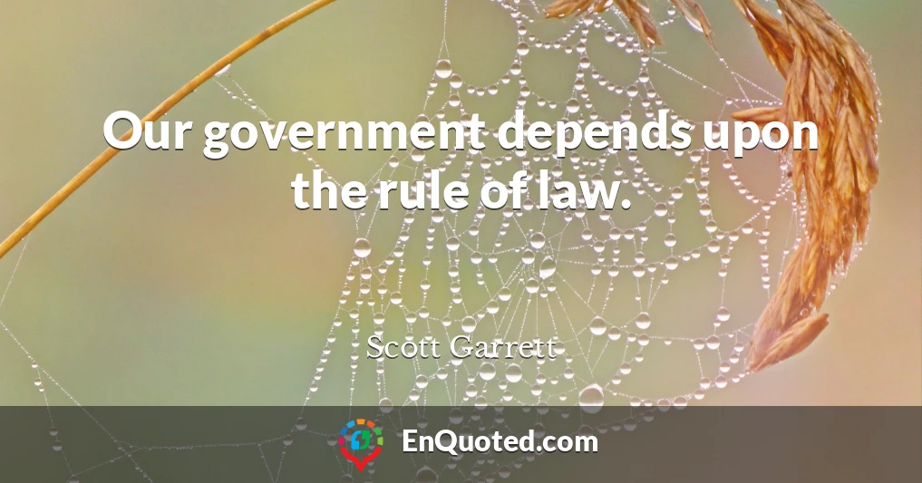Our government depends upon the rule of law.