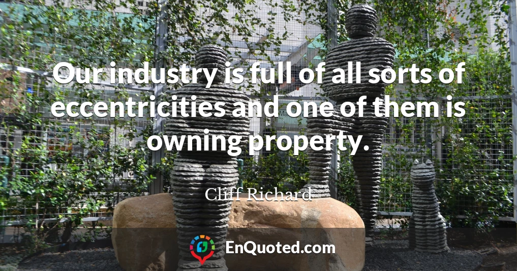 Our industry is full of all sorts of eccentricities and one of them is owning property.