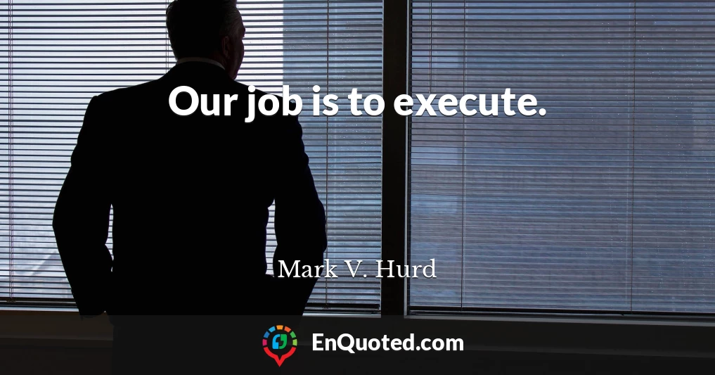Our job is to execute.