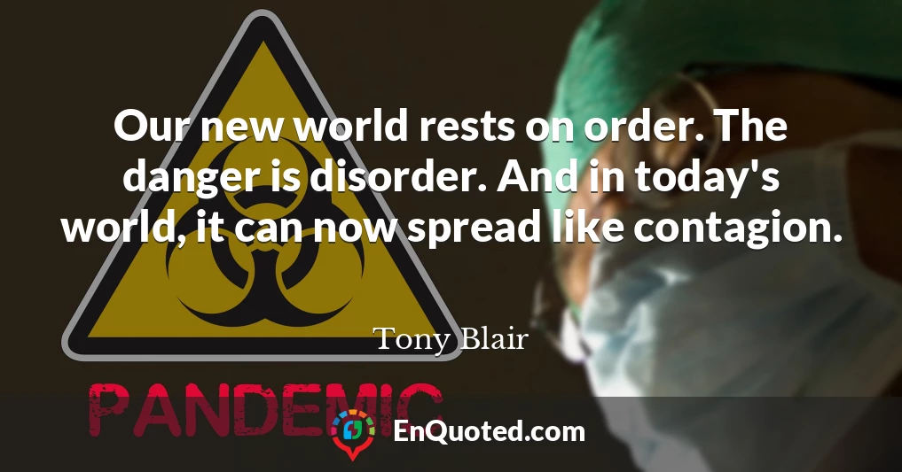 Our new world rests on order. The danger is disorder. And in today's world, it can now spread like contagion.