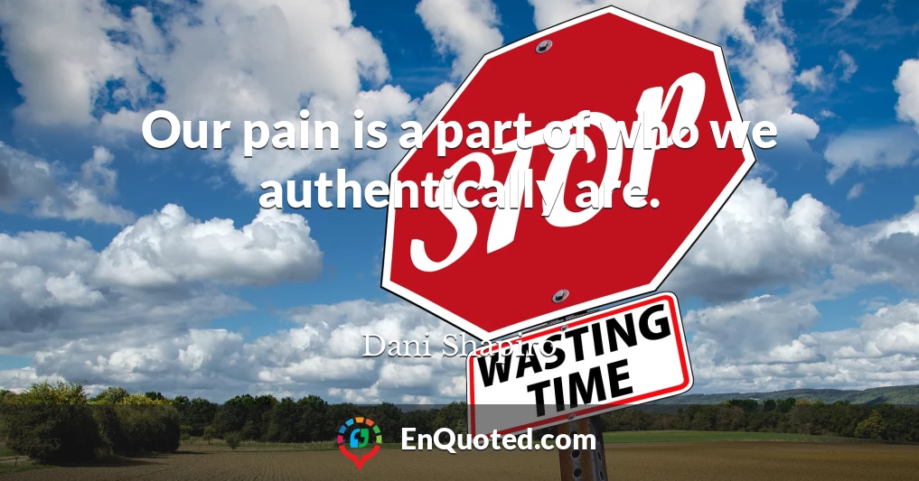 Our pain is a part of who we authentically are.