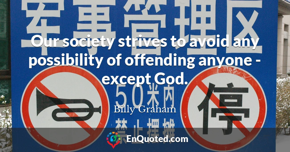 Our society strives to avoid any possibility of offending anyone - except God.