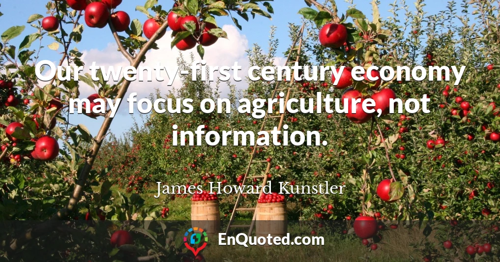 Our twenty-first century economy may focus on agriculture, not information.