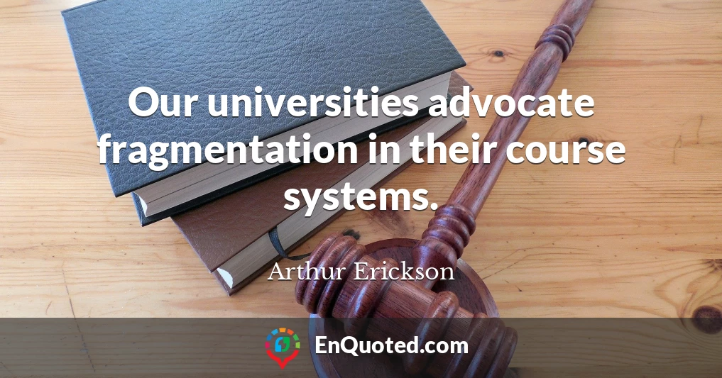 Our universities advocate fragmentation in their course systems.