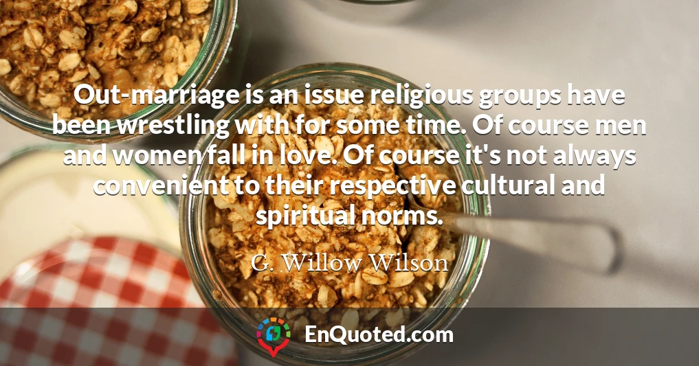 Out-marriage is an issue religious groups have been wrestling with for some time. Of course men and women fall in love. Of course it's not always convenient to their respective cultural and spiritual norms.