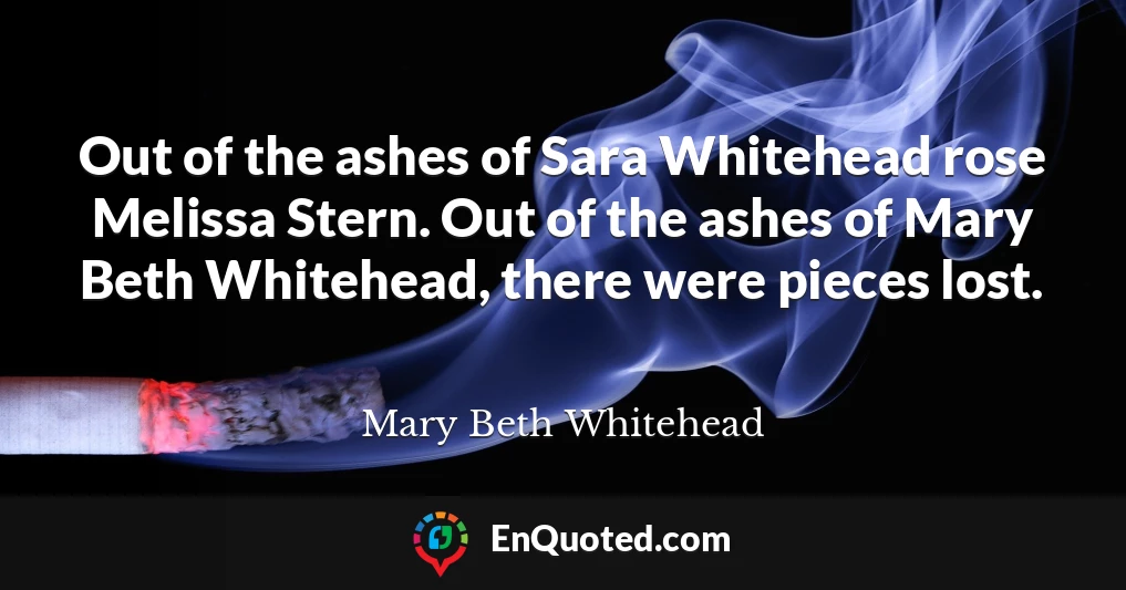 Out of the ashes of Sara Whitehead rose Melissa Stern. Out of the ashes of Mary Beth Whitehead, there were pieces lost.