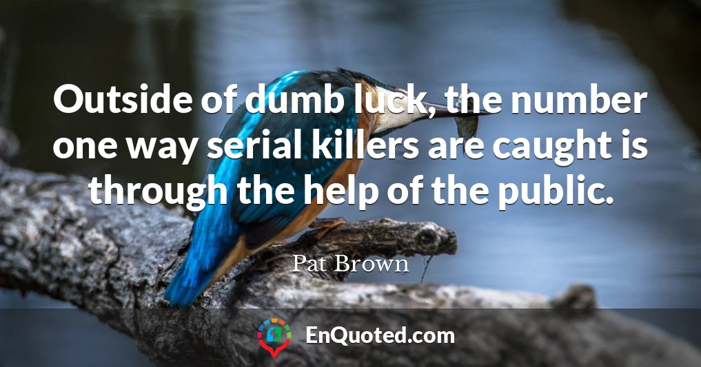 Outside of dumb luck, the number one way serial killers are caught is through the help of the public.