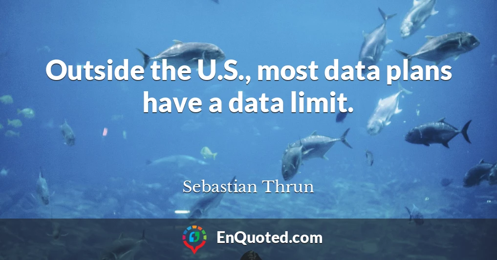 Outside the U.S., most data plans have a data limit.