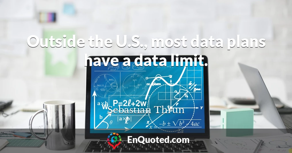 Outside the U.S., most data plans have a data limit.