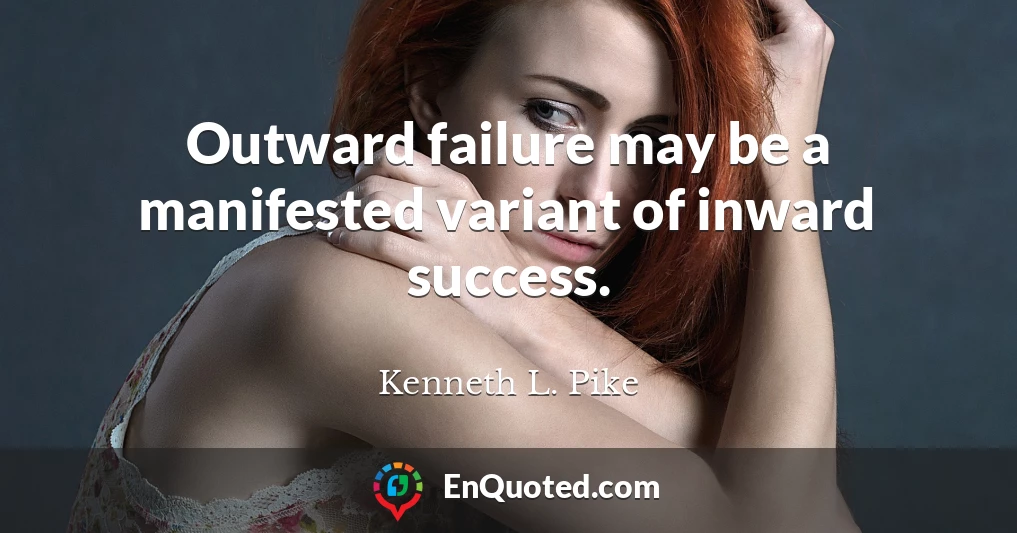 Outward failure may be a manifested variant of inward success.
