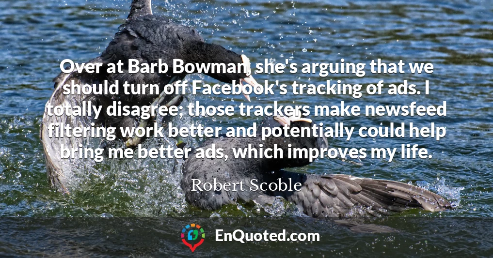 Over at Barb Bowman, she's arguing that we should turn off Facebook's tracking of ads. I totally disagree; those trackers make newsfeed filtering work better and potentially could help bring me better ads, which improves my life.