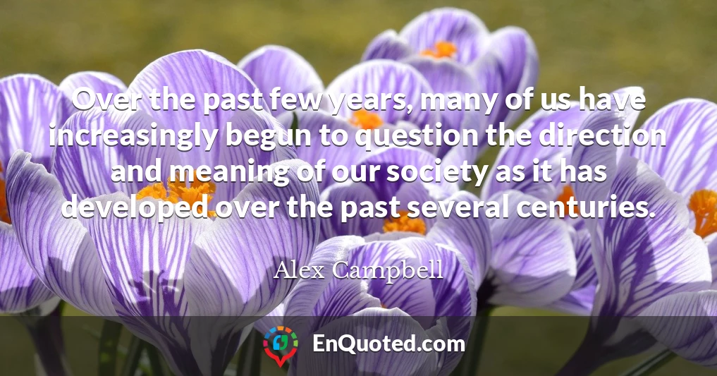 Over the past few years, many of us have increasingly begun to question the direction and meaning of our society as it has developed over the past several centuries.