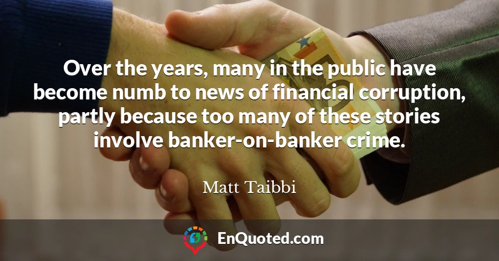Over the years, many in the public have become numb to news of financial corruption, partly because too many of these stories involve banker-on-banker crime.