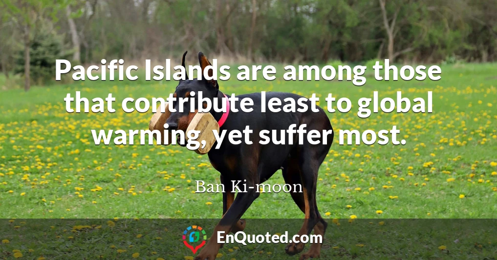 Pacific Islands are among those that contribute least to global warming, yet suffer most.