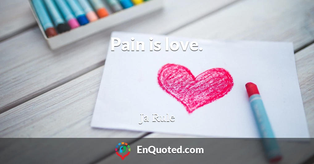 Pain is love.