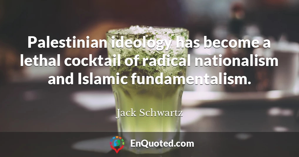 Palestinian ideology has become a lethal cocktail of radical nationalism and Islamic fundamentalism.