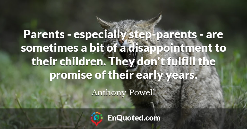 Parents - especially step-parents - are sometimes a bit of a disappointment to their children. They don't fulfill the promise of their early years.