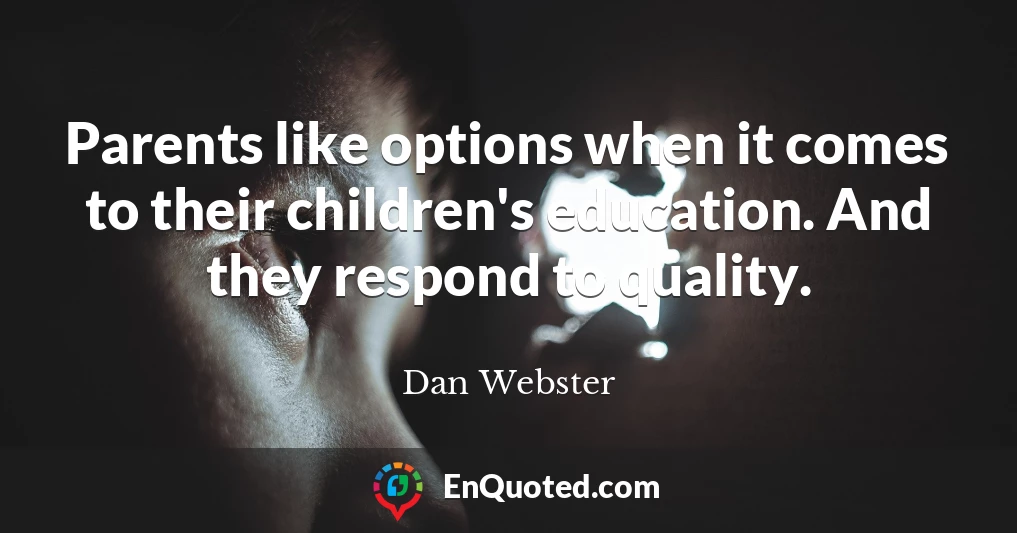 Parents like options when it comes to their children's education. And they respond to quality.