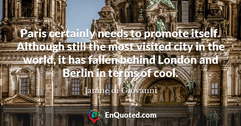 Paris certainly needs to promote itself. Although still the most visited city in the world, it has fallen behind London and Berlin in terms of cool.