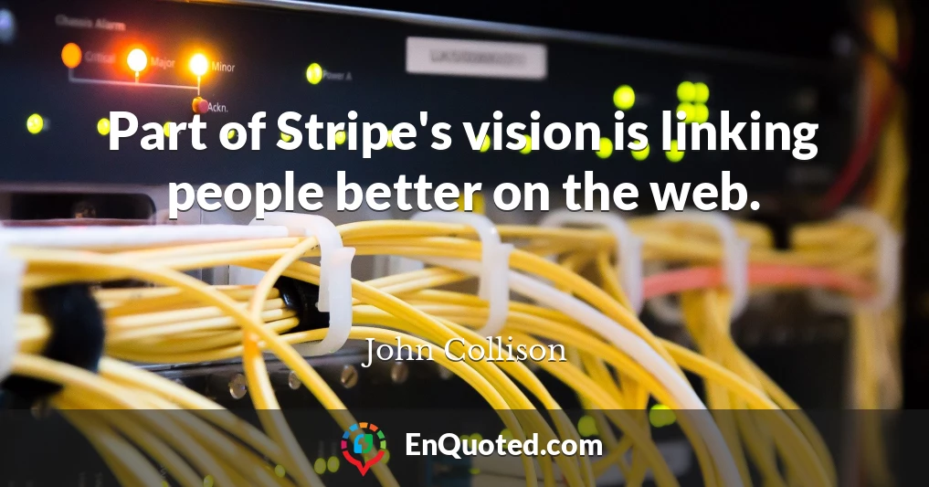 Part of Stripe's vision is linking people better on the web.