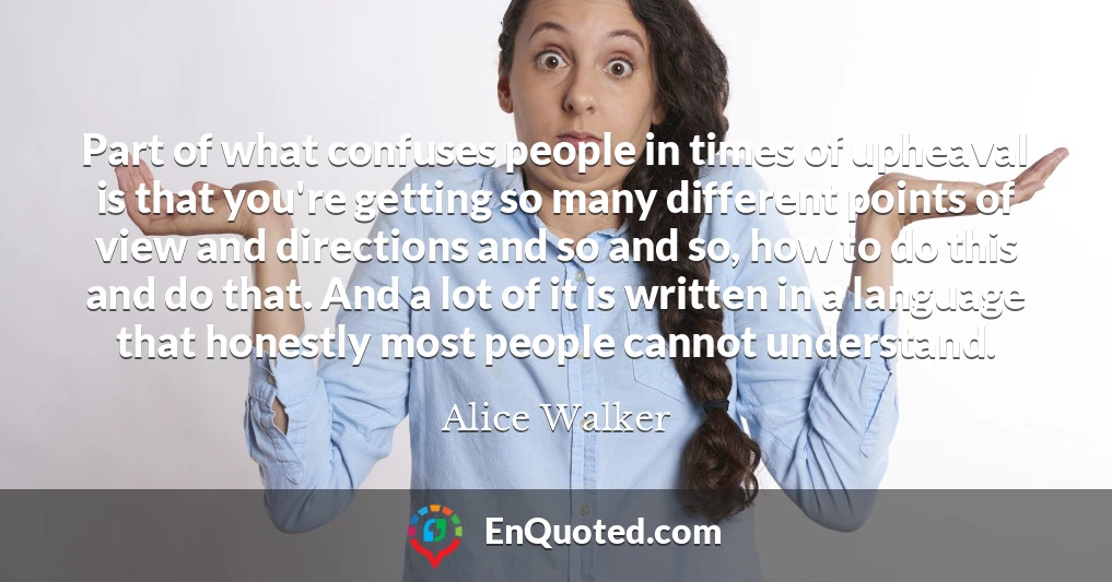 Part of what confuses people in times of upheaval is that you're getting so many different points of view and directions and so and so, how to do this and do that. And a lot of it is written in a language that honestly most people cannot understand.