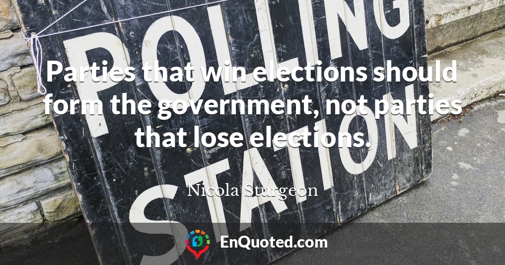 Parties that win elections should form the government, not parties that lose elections.