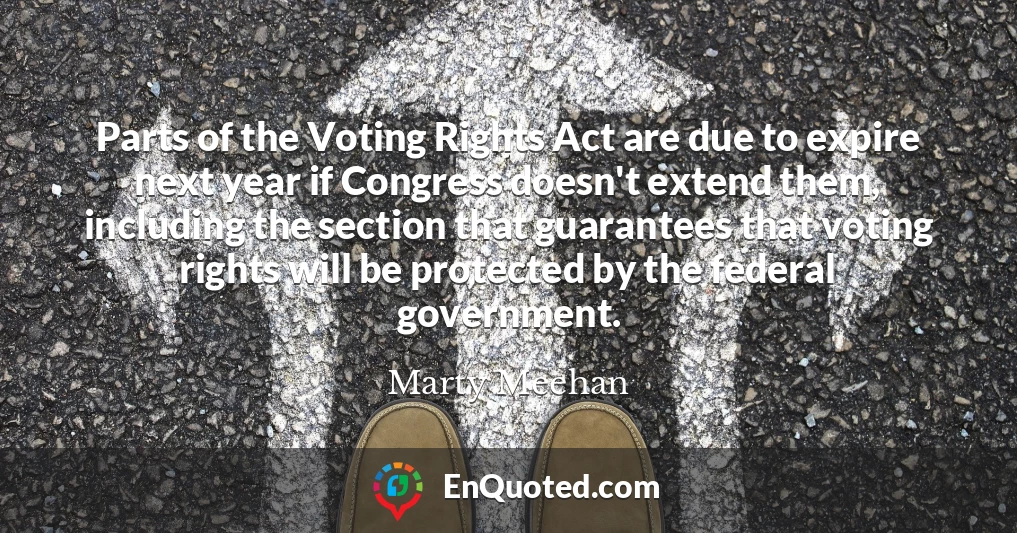 Parts of the Voting Rights Act are due to expire next year if Congress doesn't extend them, including the section that guarantees that voting rights will be protected by the federal government.