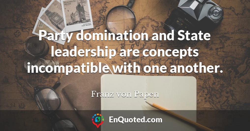 Party domination and State leadership are concepts incompatible with one another.