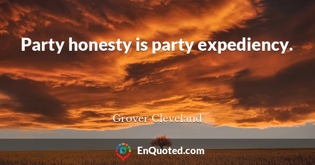 Party honesty is party expediency.