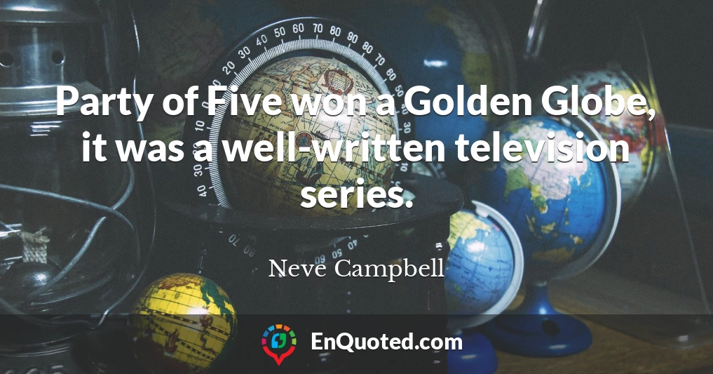 Party of Five won a Golden Globe, it was a well-written television series.