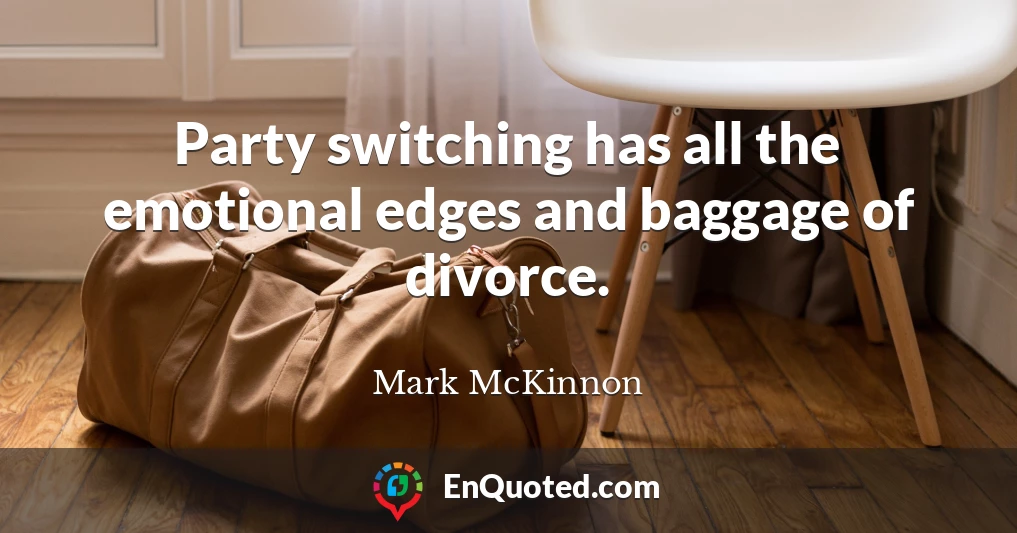 Party switching has all the emotional edges and baggage of divorce.