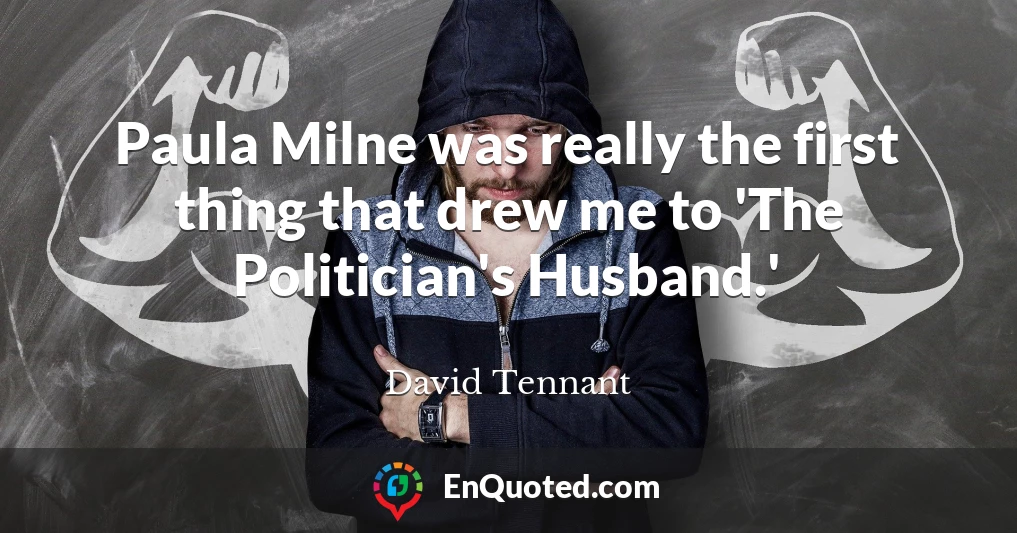 Paula Milne was really the first thing that drew me to 'The Politician's Husband.'
