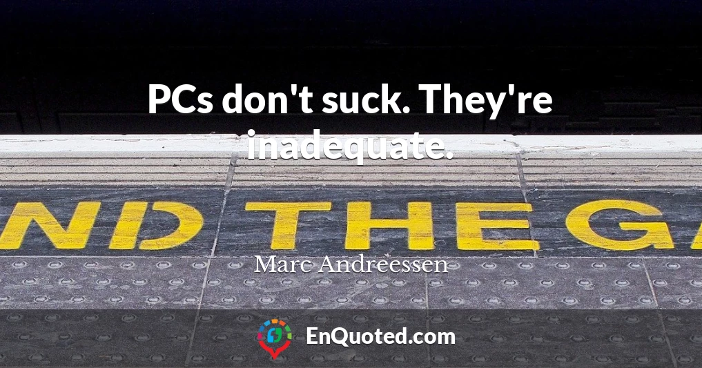 PCs don't suck. They're inadequate.