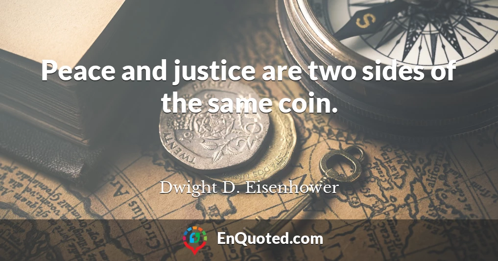 Peace and justice are two sides of the same coin.