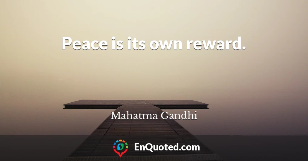 Peace is its own reward.