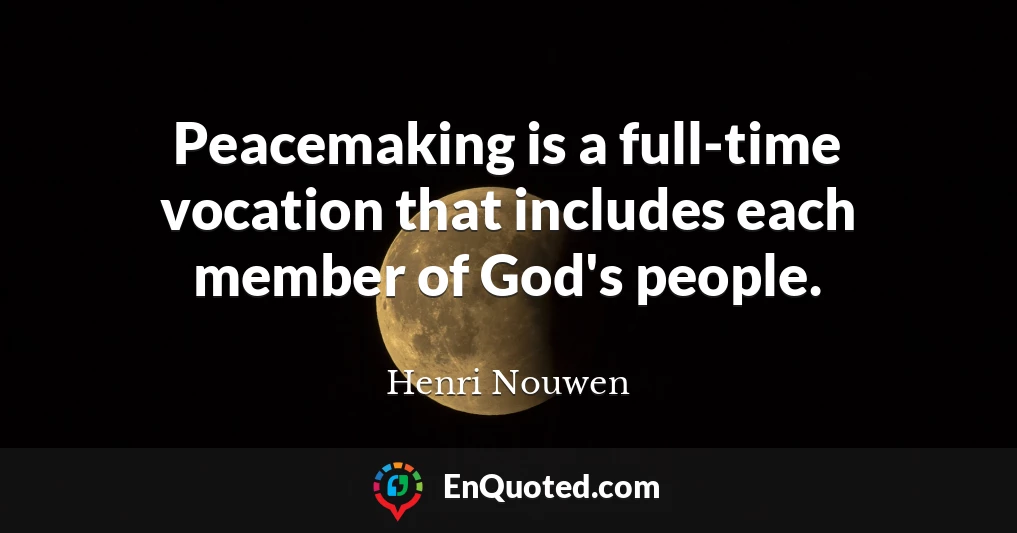 Peacemaking is a full-time vocation that includes each member of God's people.