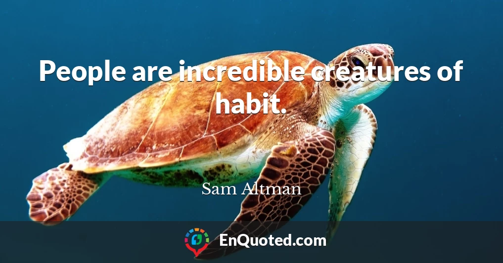 People are incredible creatures of habit.