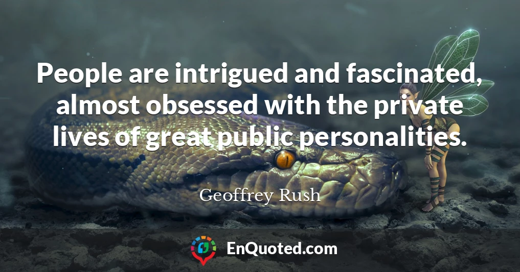 People are intrigued and fascinated, almost obsessed with the private lives of great public personalities.