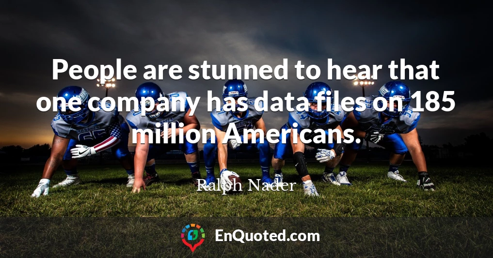 People are stunned to hear that one company has data files on 185 million Americans.