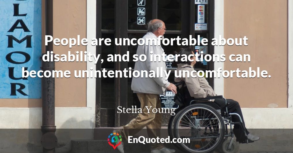 People are uncomfortable about disability, and so interactions can become unintentionally uncomfortable.