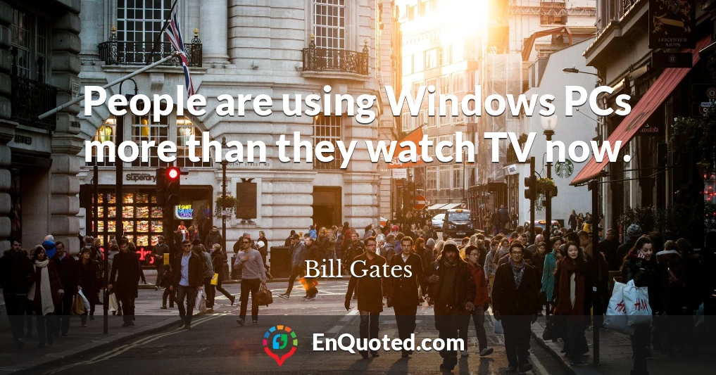 People are using Windows PCs more than they watch TV now.