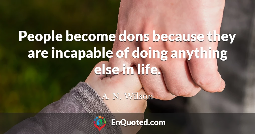 People become dons because they are incapable of doing anything else in life.