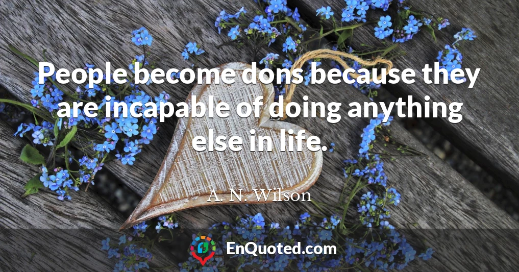 People become dons because they are incapable of doing anything else in life.