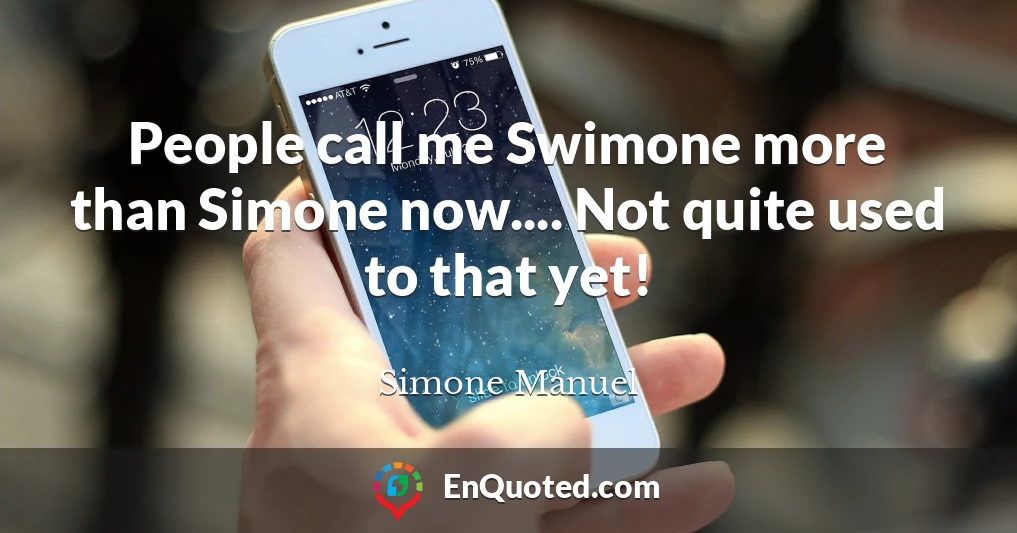 People call me Swimone more than Simone now.... Not quite used to that yet!