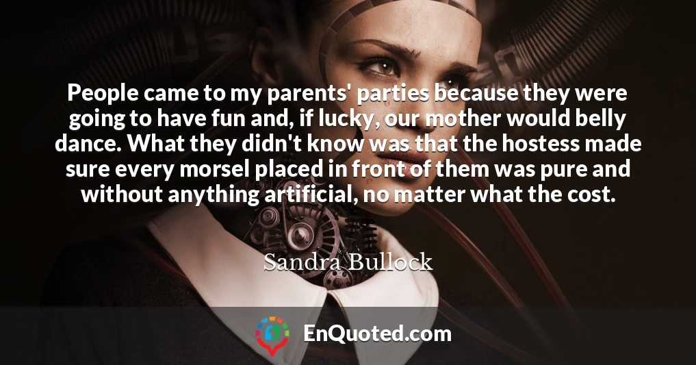 People came to my parents' parties because they were going to have fun and, if lucky, our mother would belly dance. What they didn't know was that the hostess made sure every morsel placed in front of them was pure and without anything artificial, no matter what the cost.